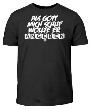 Als Gott mich schuf wollte er angeben  - Kinder T-Shirt