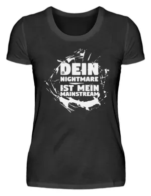 Dein Nightmare ist mein Mainstream  - Damenshirt