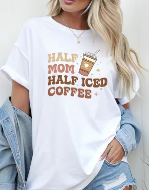 Half Mom Half Ice Coffee Graphic Tee