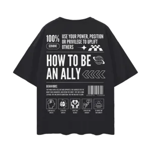 How to be an Ally Graphic Tee Streetwear Style LGBTQIA  Ally Black Oversize Deep Drop Shoulder Tee - 190 GSM