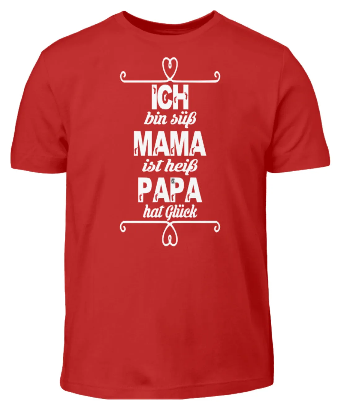 Ich bin süß Mama ist heiß Papa hat Glück  - Kinder T-Shirt