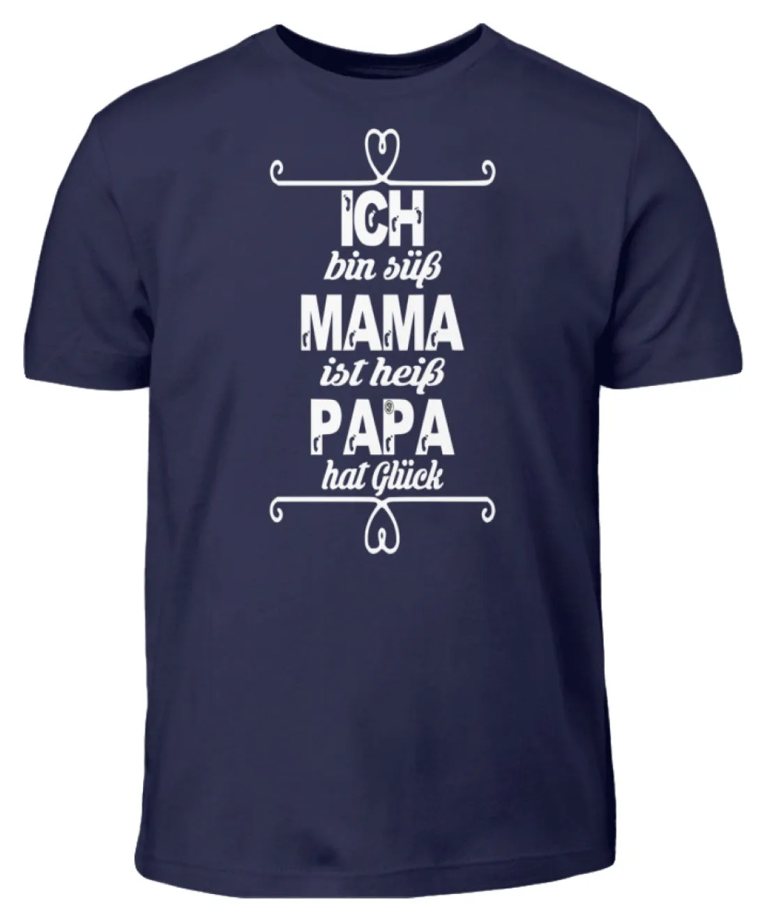 Ich bin süß Mama ist heiß Papa hat Glück  - Kinder T-Shirt