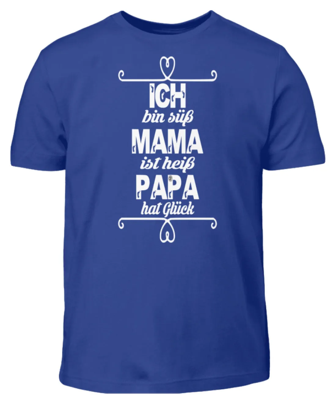 Ich bin süß Mama ist heiß Papa hat Glück  - Kinder T-Shirt