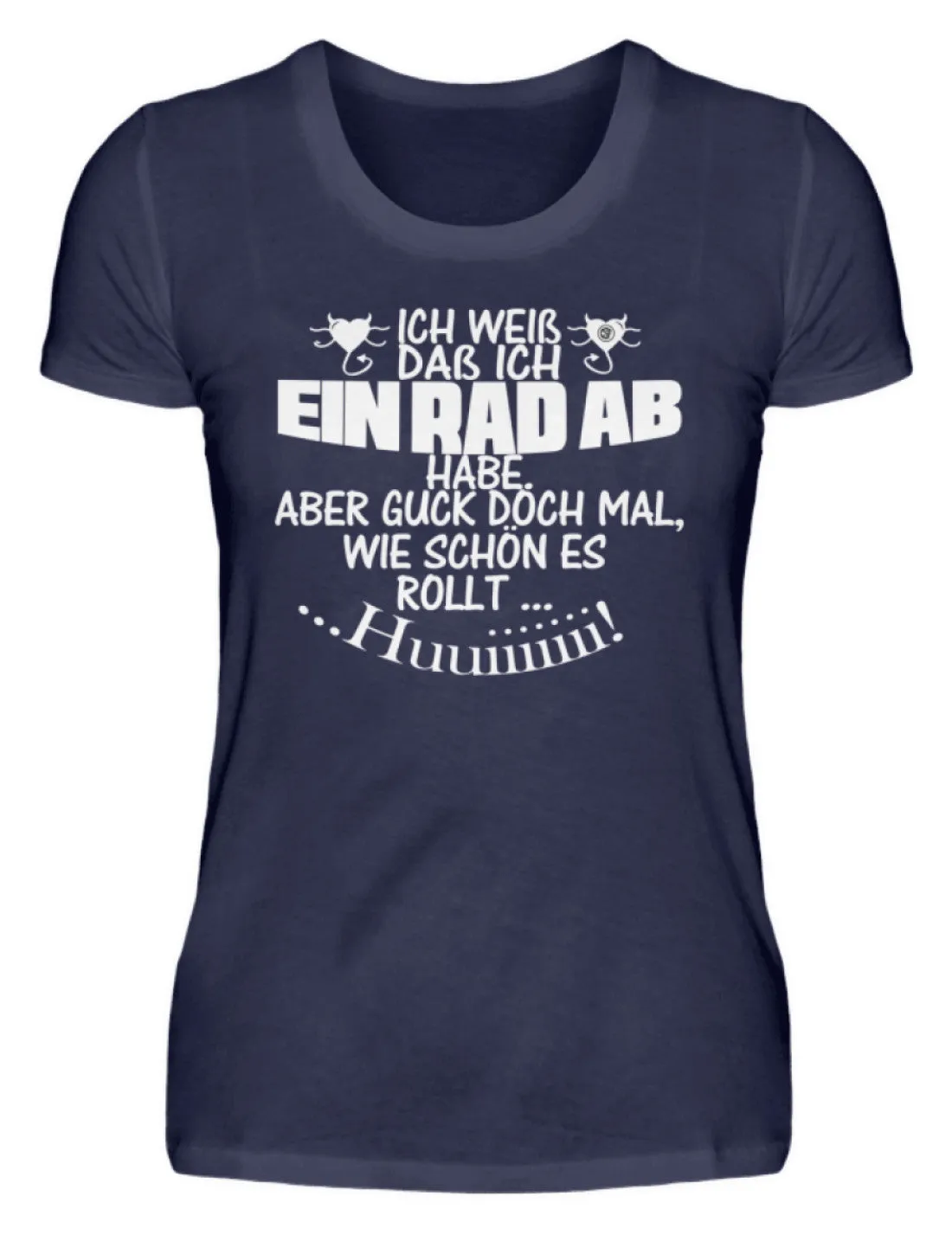 Ich weiß,das ein Rad ab habe ...  - Damenshirt