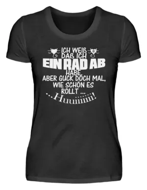 Ich weiß,das ein Rad ab habe ...  - Damenshirt