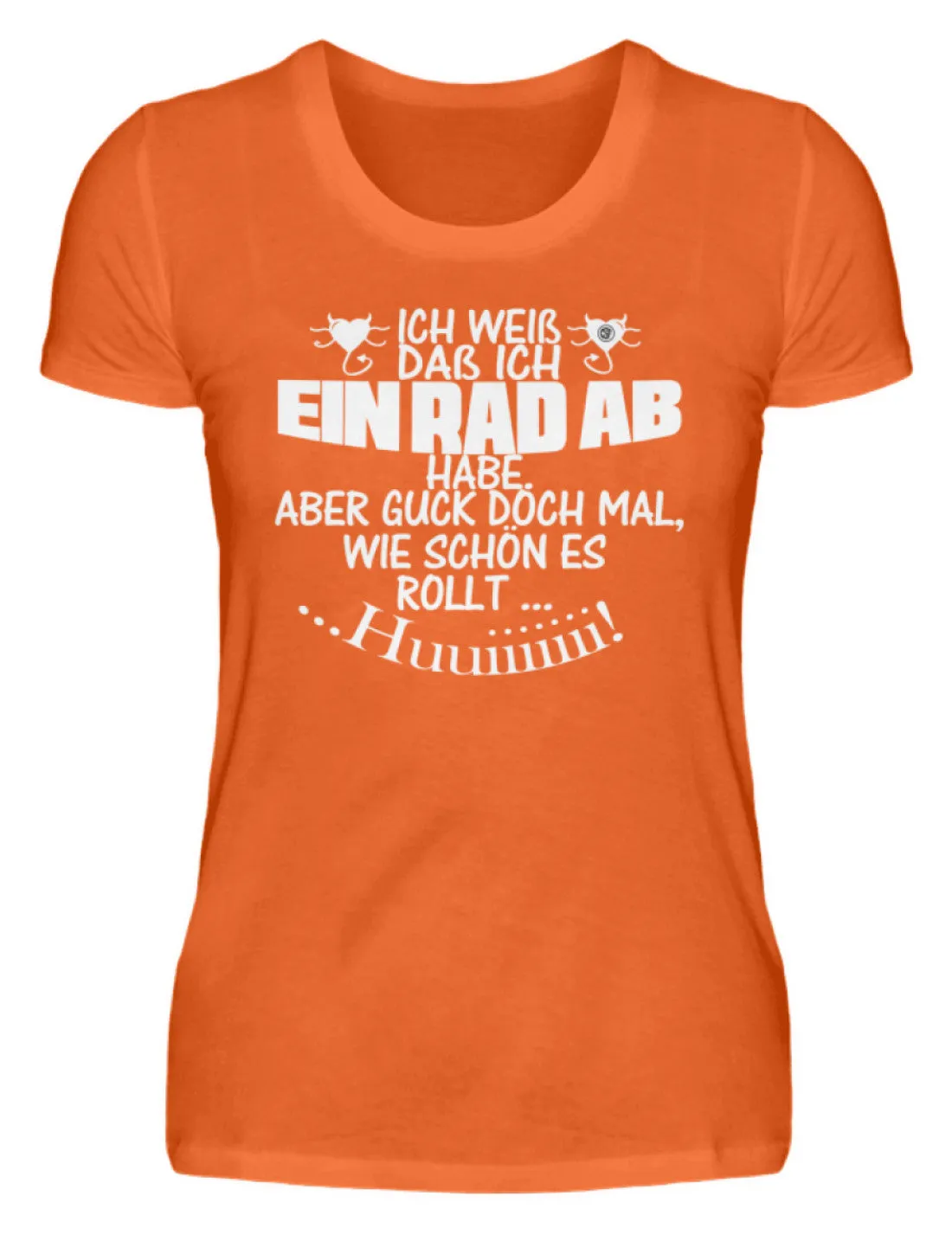 Ich weiß,das ein Rad ab habe ...  - Damenshirt