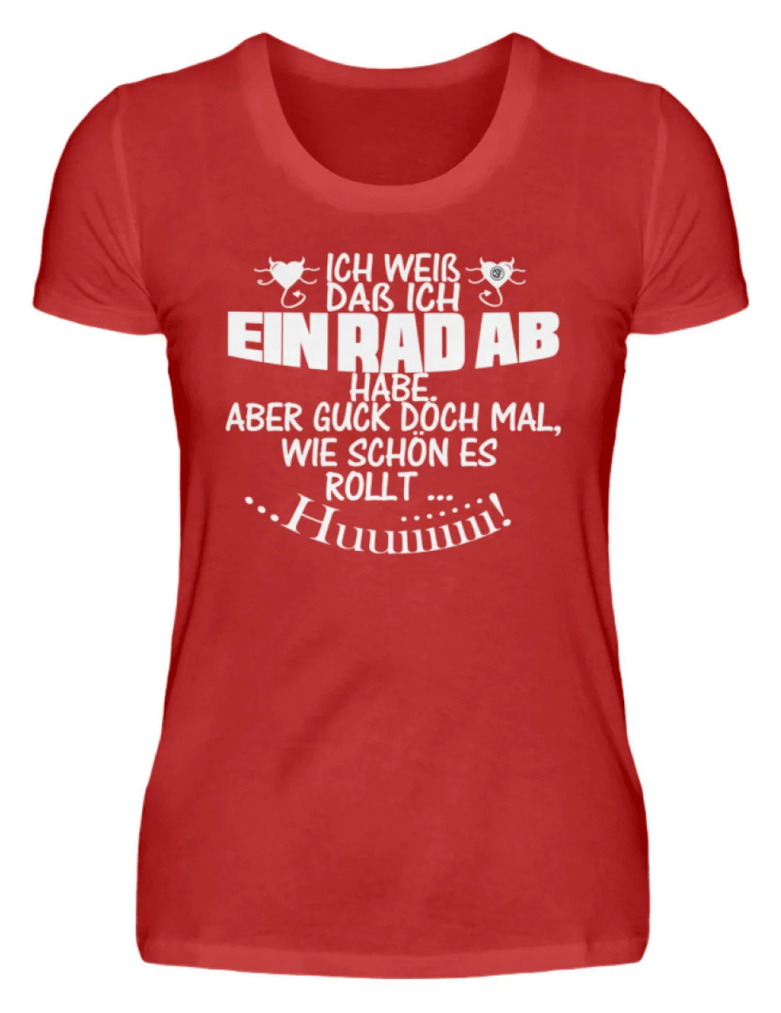 Ich weiß,das ein Rad ab habe ...  - Damenshirt