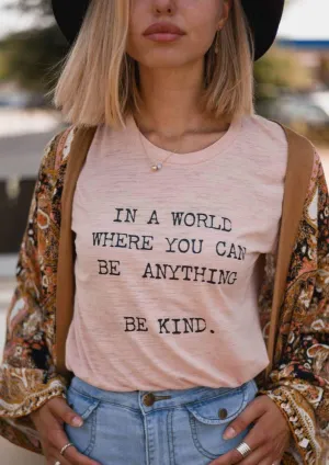 In a World Where You Can Be Anything, Be Kind - Boyfriend Tee