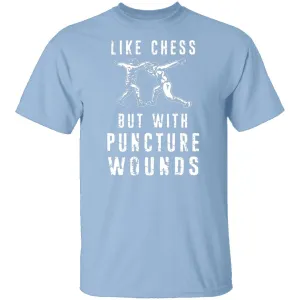 Like Chess But With Puncture Wounds T-Shirt