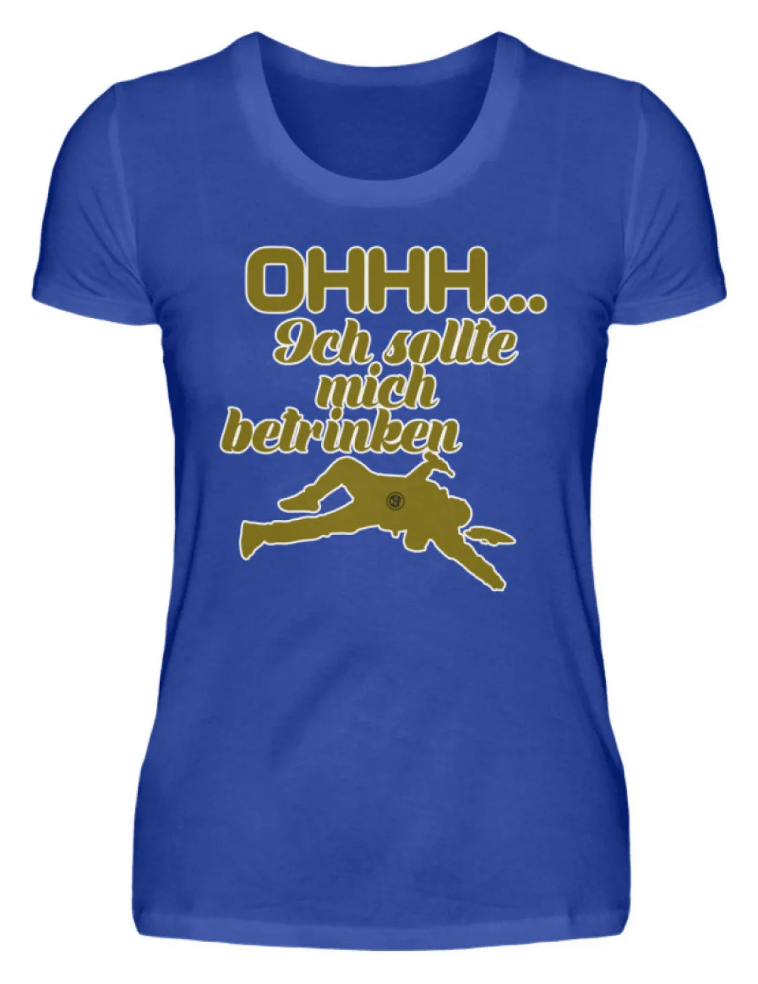 Ohhh ... Ich sollte mich betrinken  - Damenshirt