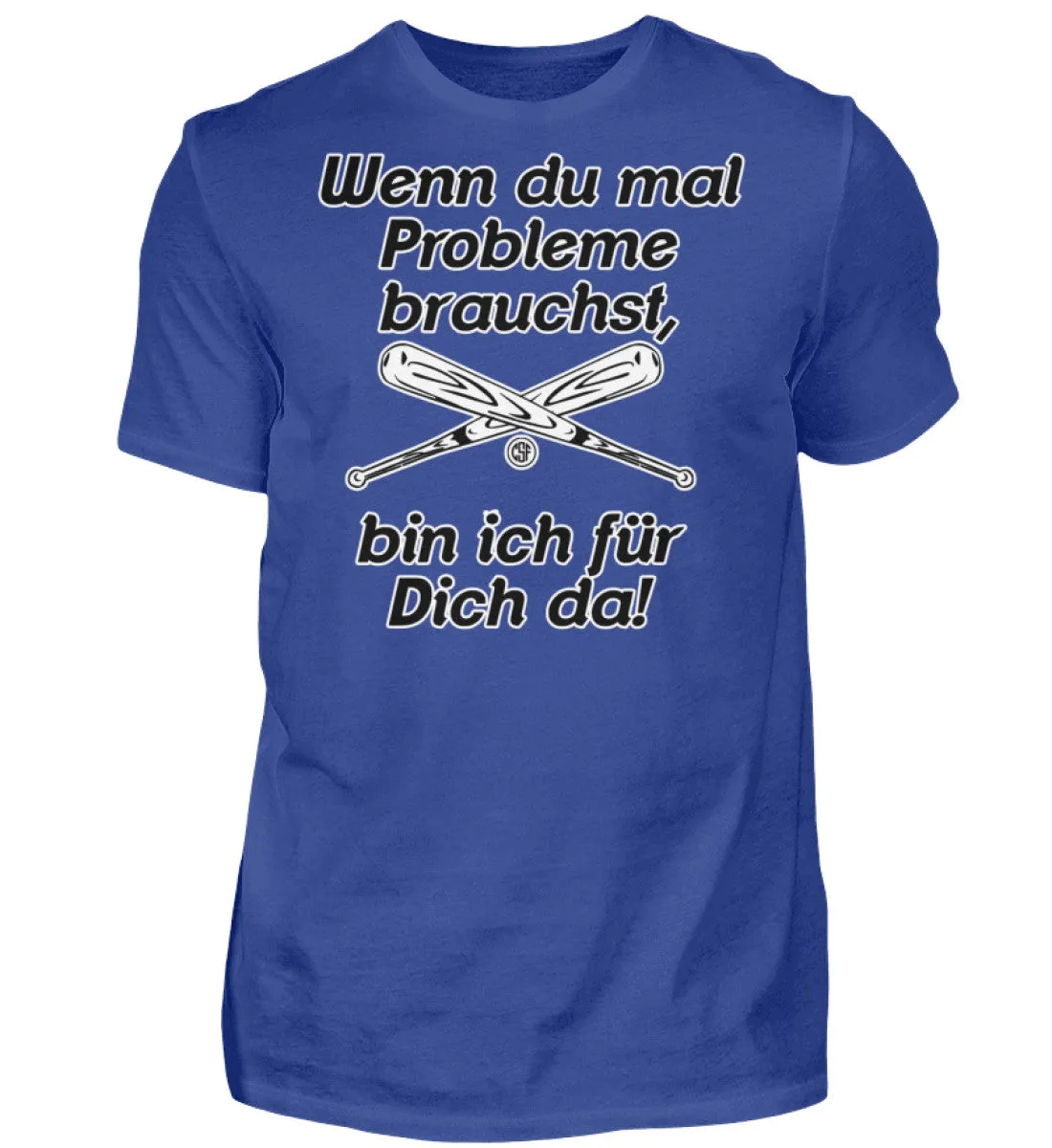 Wenn du mal Probleme brauchst bin ich...  - Herren Shirt