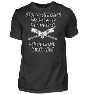Wenn du mal Probleme brauchst bin ich...  - Herren Shirt