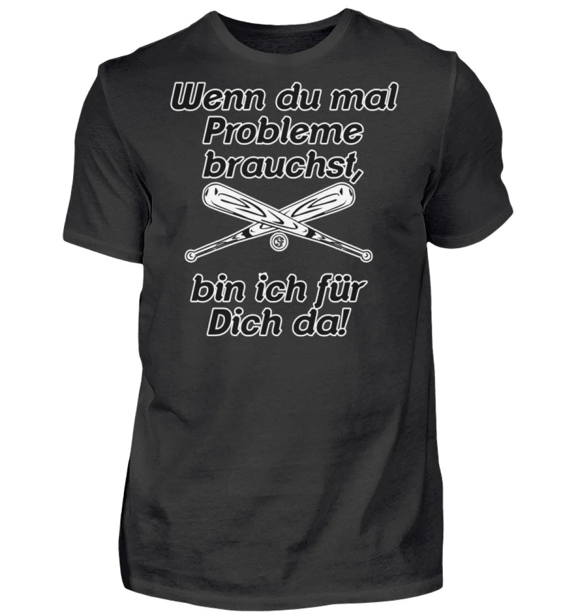 Wenn du mal Probleme brauchst bin ich...  - Herren Shirt