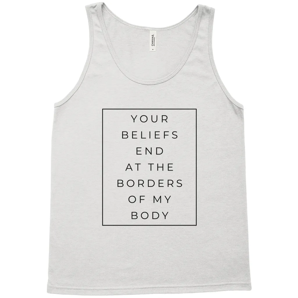 Your Beliefs End At The Borders Of My Body Tank Top