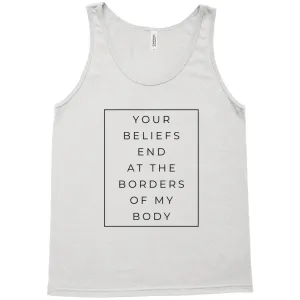 Your Beliefs End At The Borders Of My Body Tank Top
