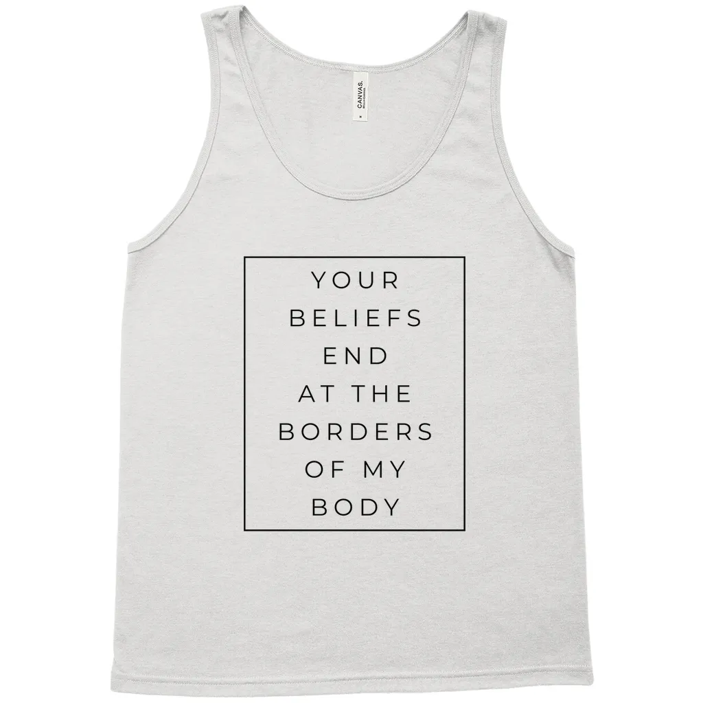 Your Beliefs End At The Borders Of My Body Tank Top